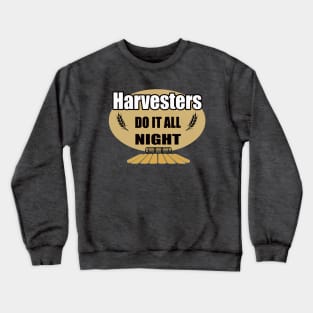 Harvesters do it all night| funny; farm; farmer; gift for farmer; harvest; harvester; father's day; gift for farmer dad; Crewneck Sweatshirt